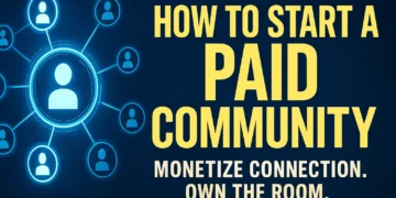 How to Start a Paid Community – Build, Monetize, and Lead in 2025