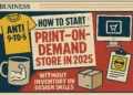 How to start a print-on-demand store in 2025 with no inventory or design skills